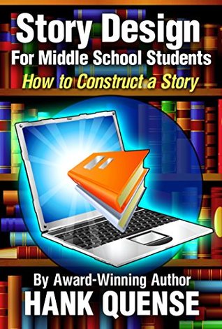 Full Download Story Design for Middle School Students: How to Construct a Story (Fiction Writing Guides) - Hank Quense file in ePub