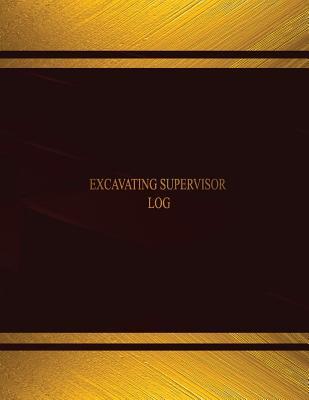 Full Download Excavating Supervisor Log (Log Book, Journal - 125 Pgs, 8.5 X 11 Inches): Excavating Supervisor Logbook (Black Cover, X-Large) - Centurion Logbooks file in PDF