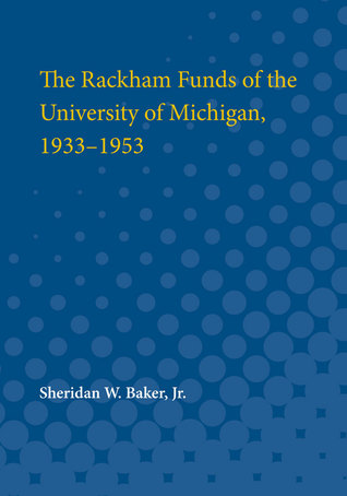 Download The Rackham Funds of the University of Michigan, 1933-1953 - Sheridan Baker | ePub