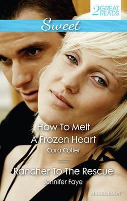 Download How To Melt A Frozen Heart / Rancher To The Rescue - Cara Colter file in PDF