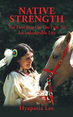 Download NATIVE STRENGTH: THE FIRST STEP on the PATH to an INDOMITABLE LIFE - Hyapatia Lee file in PDF