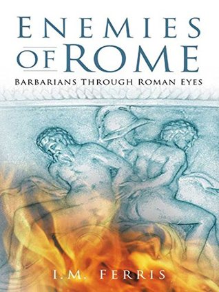 Full Download Enemies of Rome: Barbarians Through Roman Eyes - Iain Ferris file in PDF