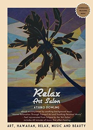 Full Download Relax Art Salon: Mental Relaxation Through Tranquil Art and Soothing Personal Music - Atsuko Dowling file in ePub