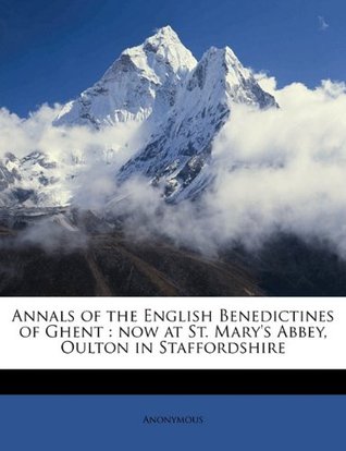 Download Annals of the English Benedictines of Ghent: Now at St. Mary's Abbey, Oulton in Staffordshire - Anonymous file in PDF