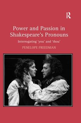 Download Power and Passion in Shakespeare's Pronouns: Interrogating 'you' and 'thou' - Penelope Freedman | ePub