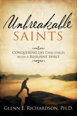 Read Unbreakable Saints: Conquering Life Challenges with a Resilient Spirit - Glenn Richardson file in PDF