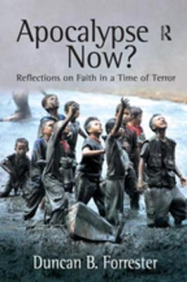 Full Download Apocalypse Now?: Reflections on Faith in a Time of Terror - Duncan B. Forrester | PDF