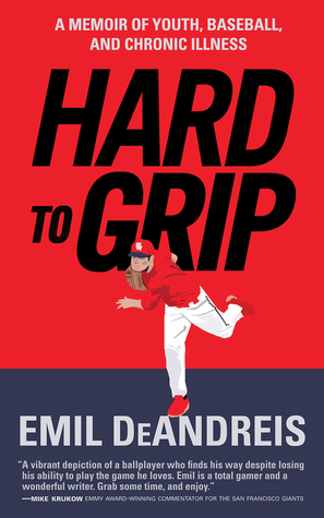 Full Download Hard To Grip: A Memoir of Youth, Baseball, and Chronic Illness - Emil DeAndreis | ePub