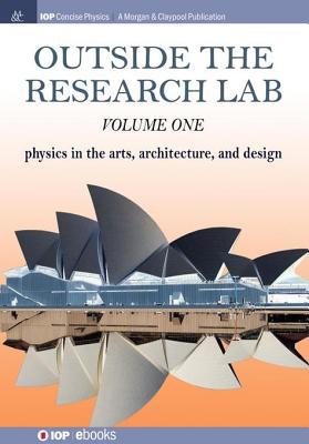 Read Outside the Research Lab, Volume 1: Physics in the Arts, Architecture and Design - Sharon Ann Holgate file in ePub