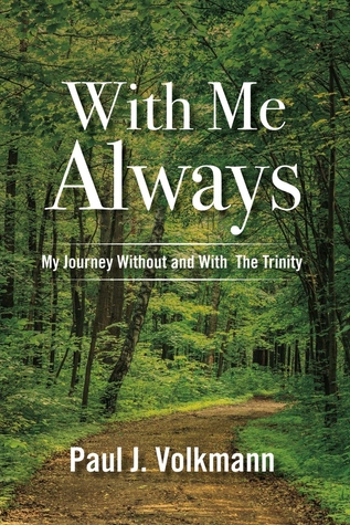 Full Download With Me Always, My Journey Without and With The Trinity - Paul J Volkmann | ePub