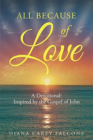 Full Download All Because of Love: A Devotional: Inspired by the Gospel of John - Diana Carey Falcone file in ePub