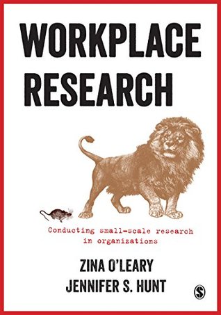 Read Online Workplace Research: Conducting small-scale research in organizations - Zina O'Leary | PDF