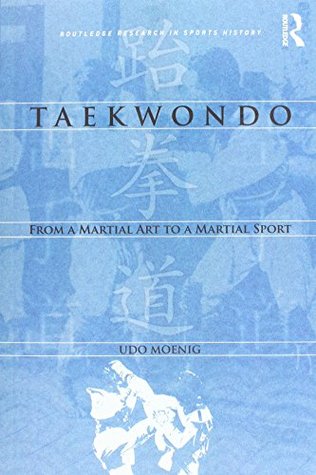 Read Online Taekwondo: From a Martial Art to a Martial Sport - Udo Moenig file in ePub