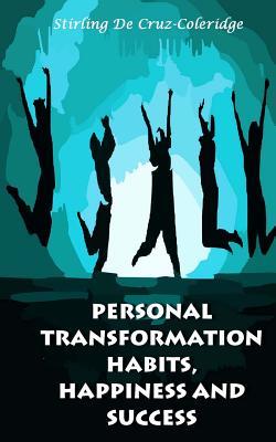 Read Personal Transformation Habits, Happiness and Success (Success, Live Life, Love) - Stirling De Cruz-Coleridge | PDF