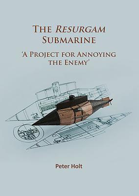 Download The Resurgam Submarine: 'A Project for Annoying the Enemy' - Peter Holt | PDF