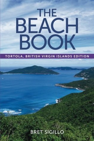 Read Online The Beach Book, Tortola, British Virgin Islands edition - Mr. Bret Sigillo | PDF