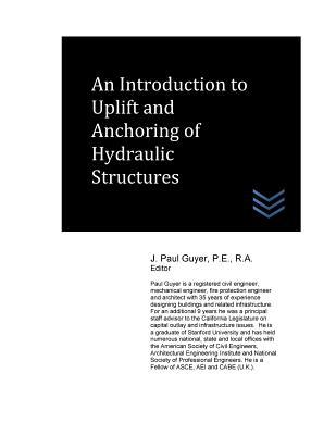 Read An Introduction to Uplift and Anchoring of Hydraulic Structures - J. Paul Guyer | ePub