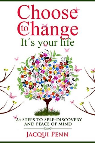 Read Choose to Change: It´s your life: 25 steps to self-discovery and peace of mind - Jacqui Penn file in ePub