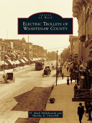 Full Download Electric Trolleys of Washtenaw County (Images of Rail) - H. Mark Hildebrandt file in ePub