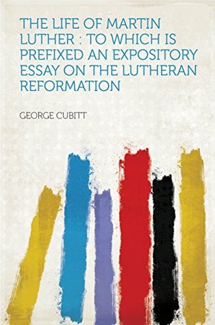 Download The Life of Martin Luther : to Which Is Prefixed an Expository Essay on the Lutheran Reformation - George Cubitt file in ePub