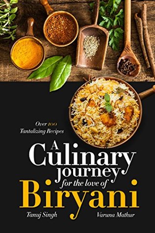 Full Download A Culinary Journey for the Love of Biryani: Over 100 Tantalizing Recipes - Tanuj Singh | PDF