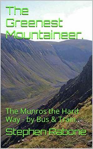 Download The Greenest Mountaineer.: The Munros the Hard Way - by Bus & Train. - Stephen Rabone file in PDF