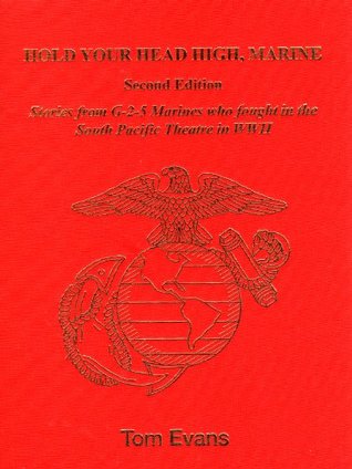 Full Download Hold Your Head High Marine: Stories from G-2-5 Marines who fought in the South Pacific Theatre in WWII - Tom Evans file in ePub
