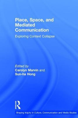 Read Online Place, Space, and Mediated Communication: Exploring Context Collapse - Carolyn Marvin file in PDF
