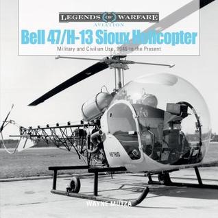 Download Bell 47/H-13 Sioux Helicopter: Military and Civilian Use, 1946 to the Present - Wayne Mutza | PDF