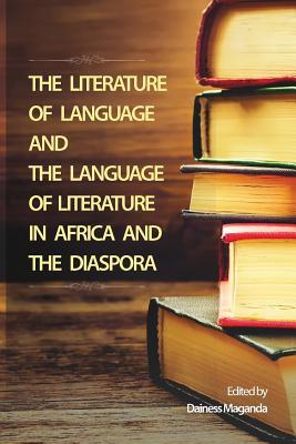 Download The Literature of Language and the Language of Literature in Africa and the Diaspora - Dainess Maganda | PDF