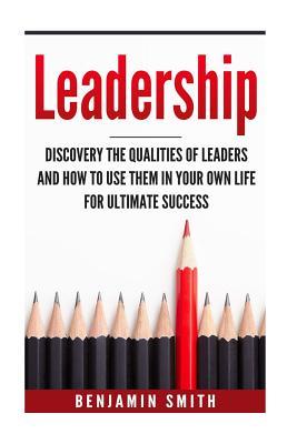 Read Leadership: : Discover the Qualities of Leaders and How to Use Them in Your Own Life - Benjamin Smith file in PDF