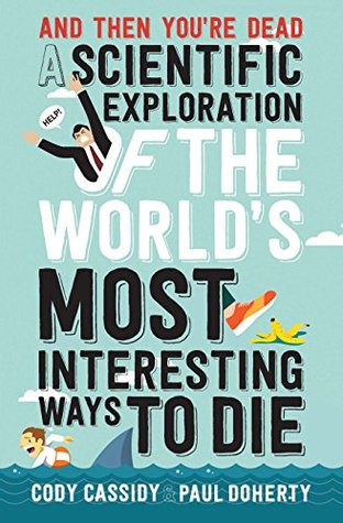 Download And Then You're Dead: The world's most interesting ways to die - Cody Cassidy | ePub