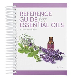 Download Reference Guide for Essential Oils, 2017 Edition, Hardcover - Connie and Alan Higley | PDF