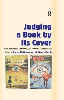 Read Online Judging a Book by Its Cover: Fans, Publishers, Designers, and the Marketing of Fiction - Nickianne Moody file in PDF