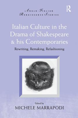 Read Italian Culture in the Drama of Shakespeare and His Contemporaries: Rewriting, Remaking, Refashioning - Michele Marrapodi | ePub
