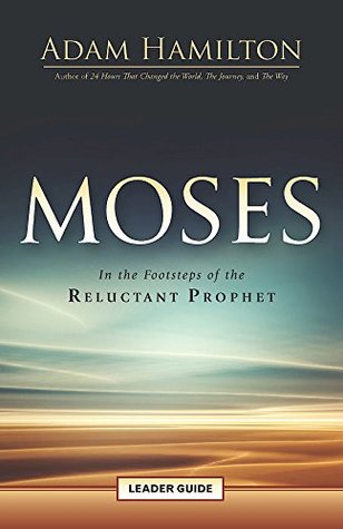 Download Moses Leader Guide: In the Footsteps of the Reluctant Prophet (Moses Series) - Adam Hamilton file in PDF