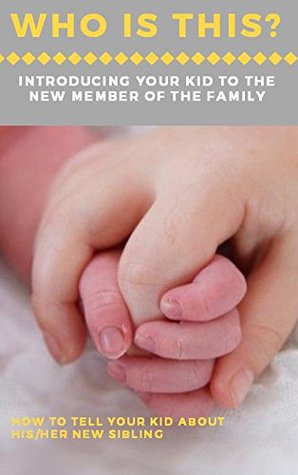 Read Who Is This? Introducting Your Kid To The New Member Of the Family, How to Tell Your kid About His/Her New Simbling - Jum More | PDF