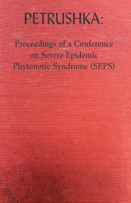 Read Online Petrushka: Proceedings of a Conference on Severe Epidemic Phytonotic Syndrome (Seps) - Peter McCarey file in ePub
