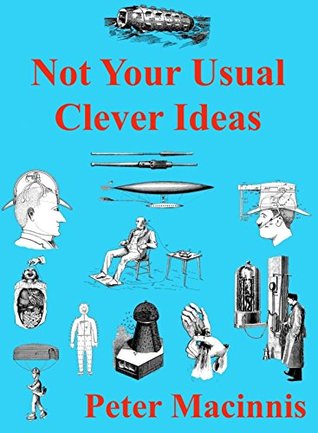 Read Online Not Your Usual Clever Ideas: how ingenuity made us human - Peter Macinnis | ePub