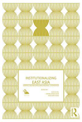 Read Online Institutionalizing East Asia: Mapping and Reconfiguring Regional Cooperation - Alice D. Ba file in ePub