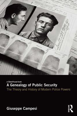 Read Online A Genealogy of Public Security: The Theory and History of Modern Police Powers - Giuseppe Campesi | ePub