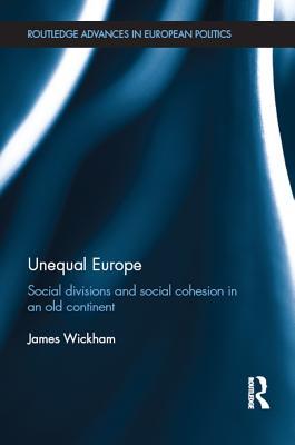 Full Download Unequal Europe: Social Divisions and Social Cohesion in an Old Continent - James Wickham | ePub