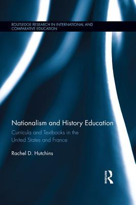 Download Nationalism and History Education: Curricula and Textbooks in the United States and France - Rachel Hutchins file in ePub