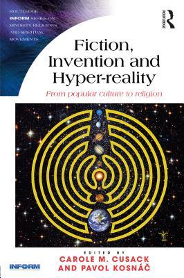 Read Fiction, Invention and Hyper-Reality: From Popular Culture to Religion - Carole M. Cusack file in PDF