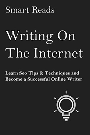 Full Download Writing on the Internet: Learn SEO Tips & Techniques and Become a Successful Online Writer - Smart Reads file in ePub