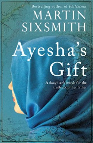 Read Online Ayesha's Gift: A daughter's search for the truth about her father - Martin Sixsmith | PDF