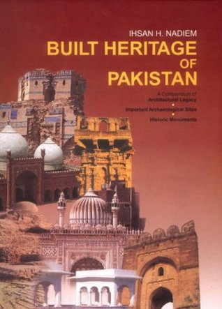Read Built Heritage of Pakistan: A Compendium of Architectural Legacy, Important Archeological Sites, Historical Monuments - Ihsan H. Nadiem file in ePub