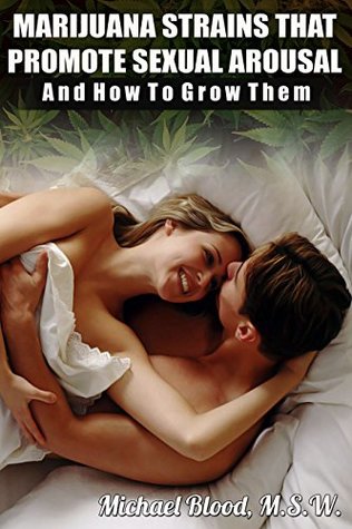 Read Marijuana Strains That Promote Sexual Arousal And How To Grow Them - Michael Blood file in ePub