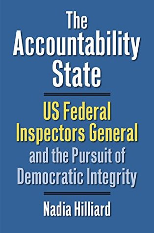 Download The Accountability State: US Federal Inspectors General and the Pursuit of Democratic Integrity (Studies in Government and Public Policy) - Nadia Hilliard file in PDF