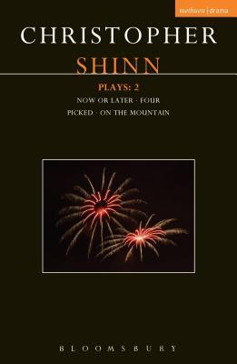 Read Online Shinn Plays: 2: Now or Later; Four; Picked; On The Mountain - Christopher Shinn | PDF